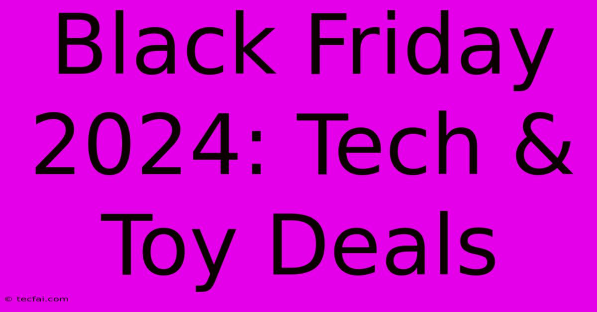 Black Friday 2024: Tech & Toy Deals