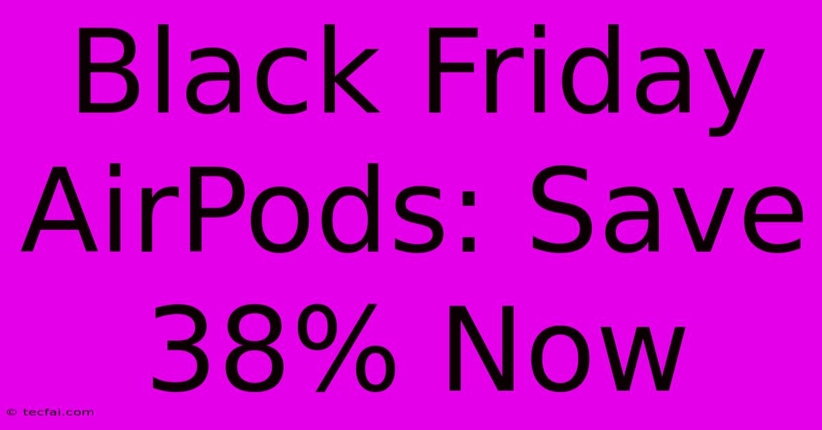 Black Friday AirPods: Save 38% Now