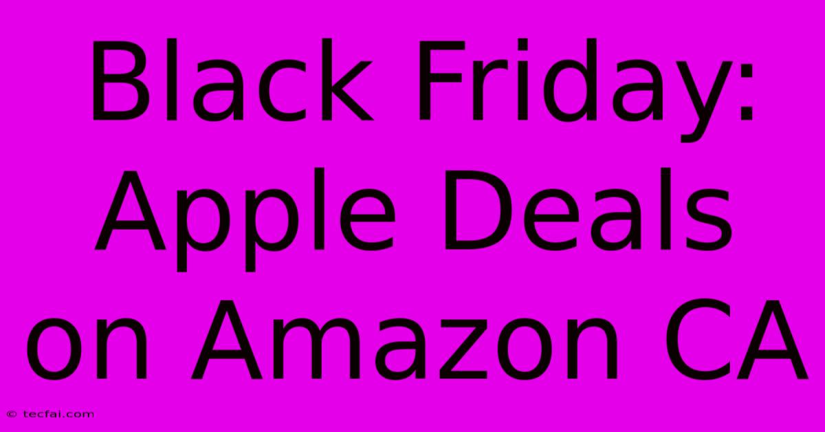 Black Friday: Apple Deals On Amazon CA