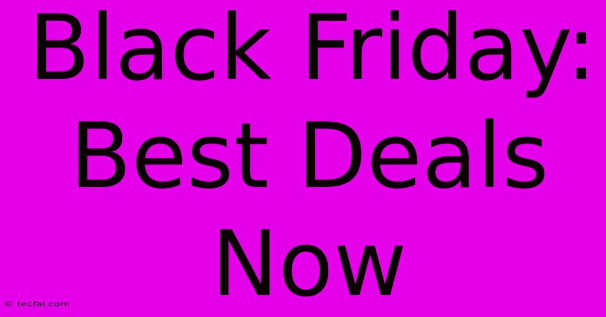 Black Friday: Best Deals Now