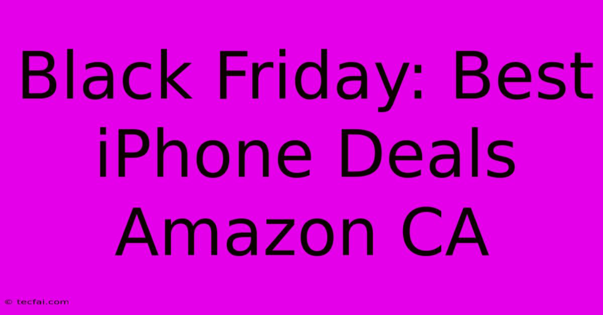 Black Friday: Best IPhone Deals Amazon CA