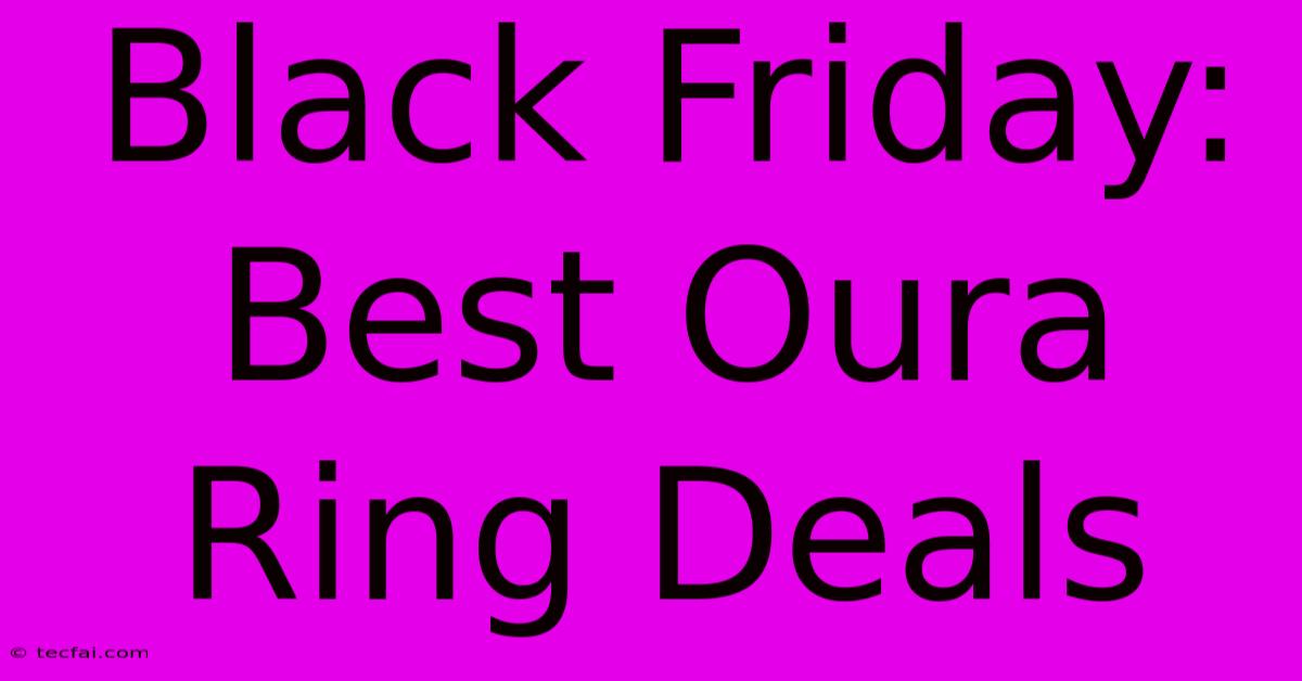 Black Friday: Best Oura Ring Deals