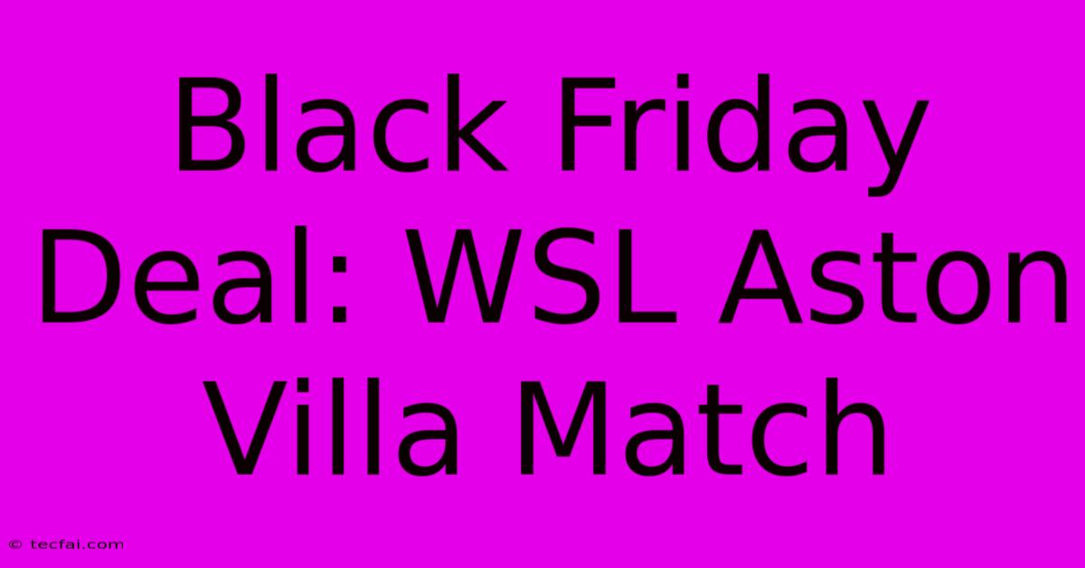 Black Friday Deal: WSL Aston Villa Match