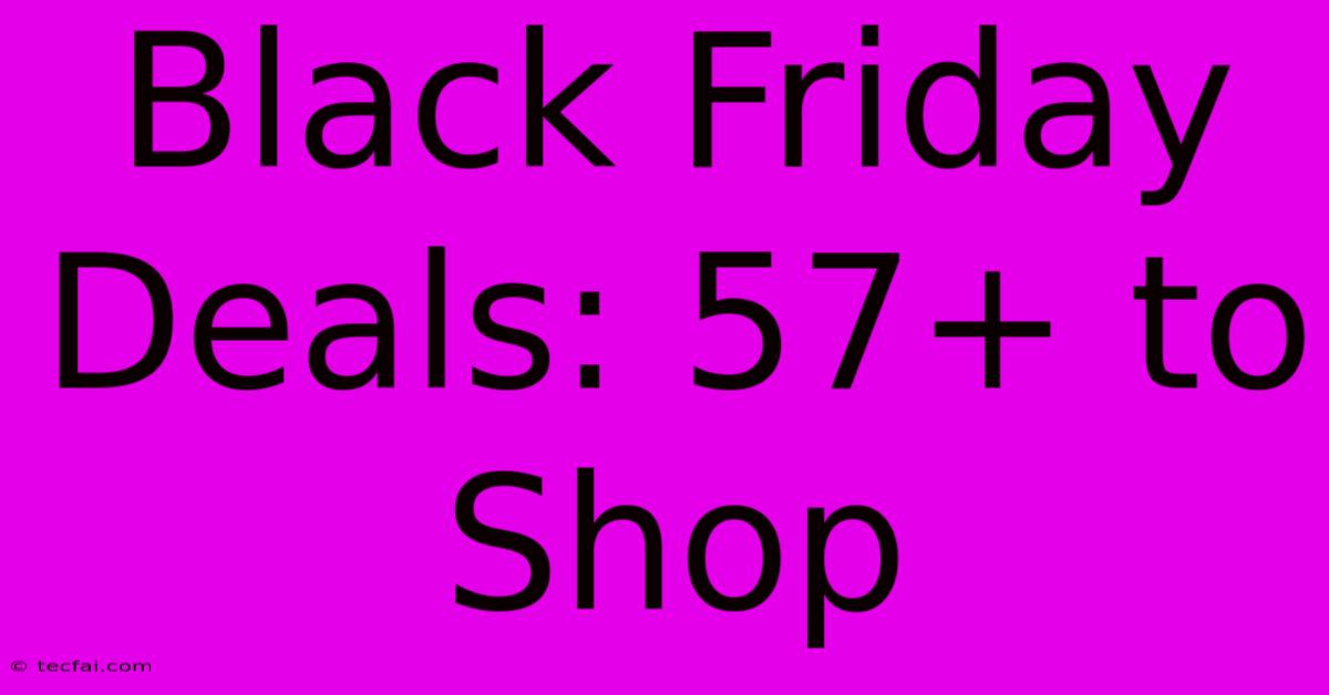 Black Friday Deals: 57+ To Shop