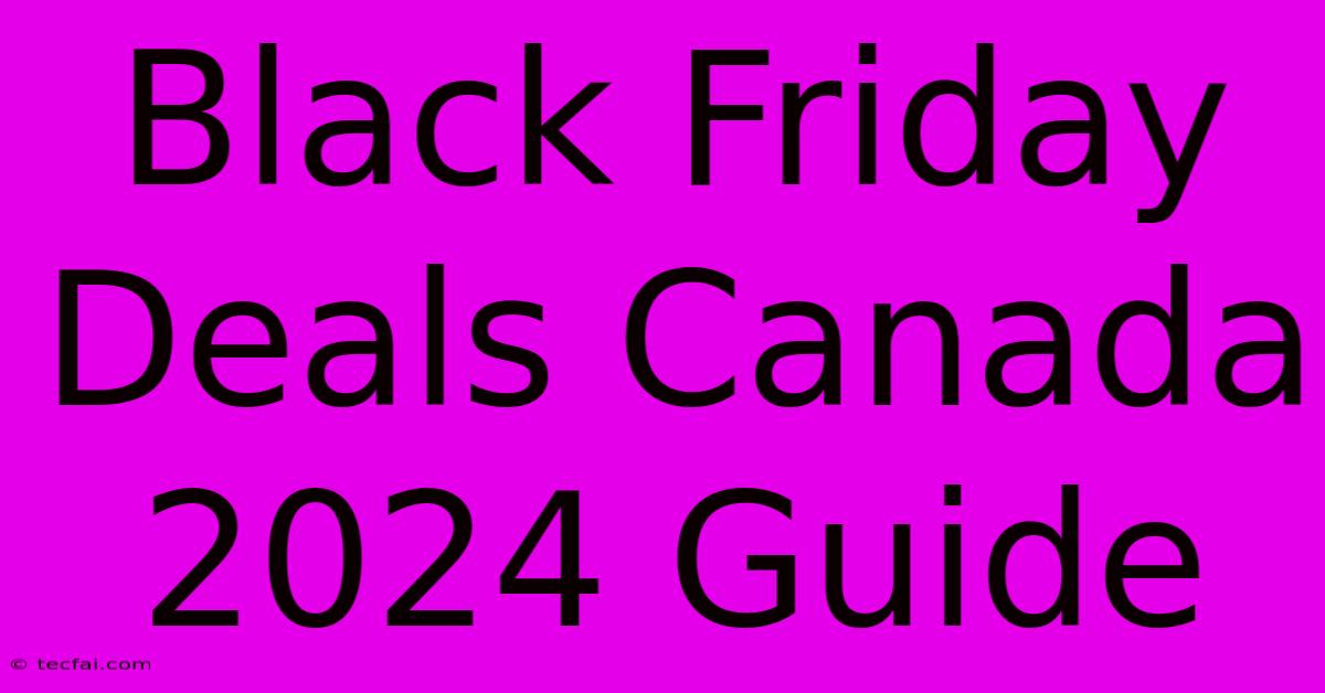 Black Friday Deals Canada 2024 Guide