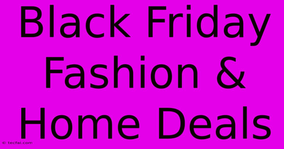 Black Friday Fashion & Home Deals