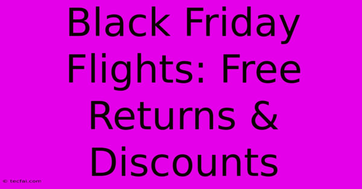 Black Friday Flights: Free Returns & Discounts