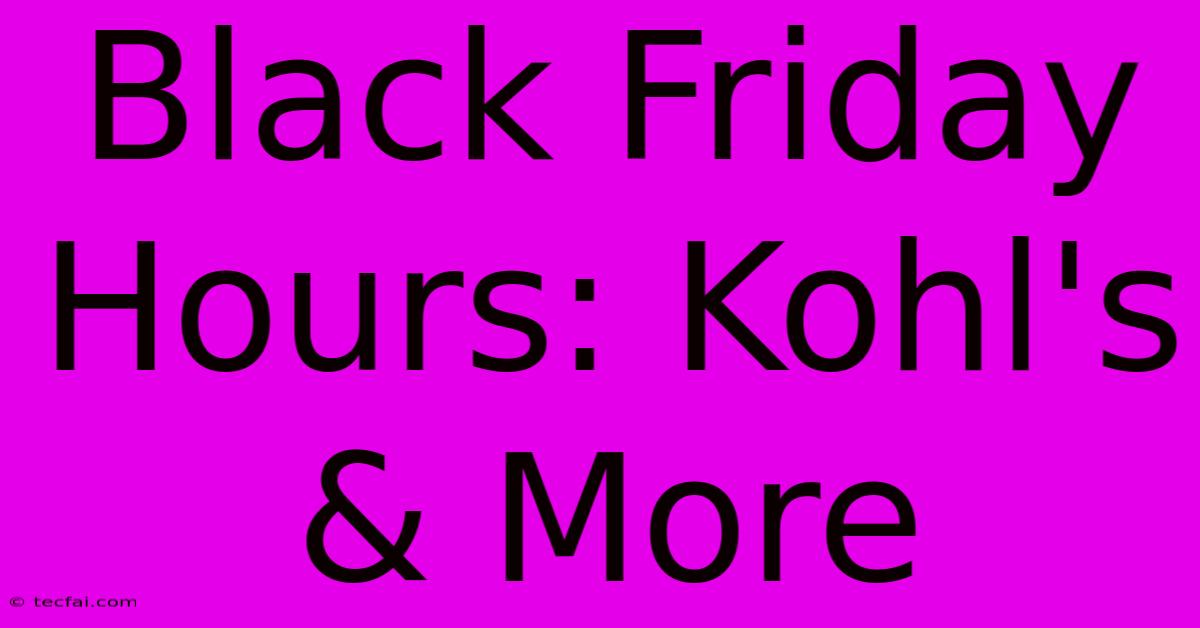 Black Friday Hours: Kohl's & More