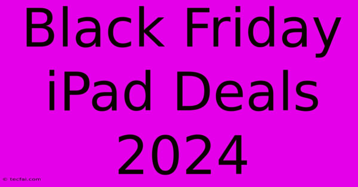 Black Friday IPad Deals 2024