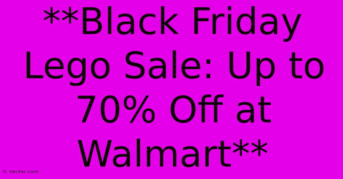 **Black Friday Lego Sale: Up To 70% Off At Walmart**