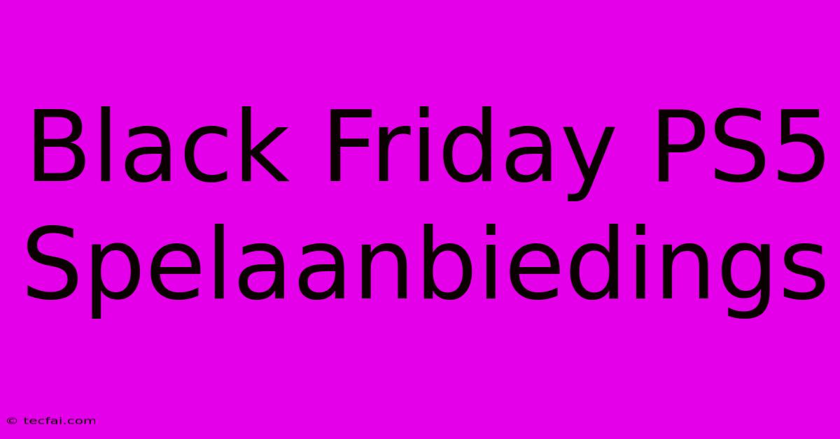 Black Friday PS5 Spelaanbiedings