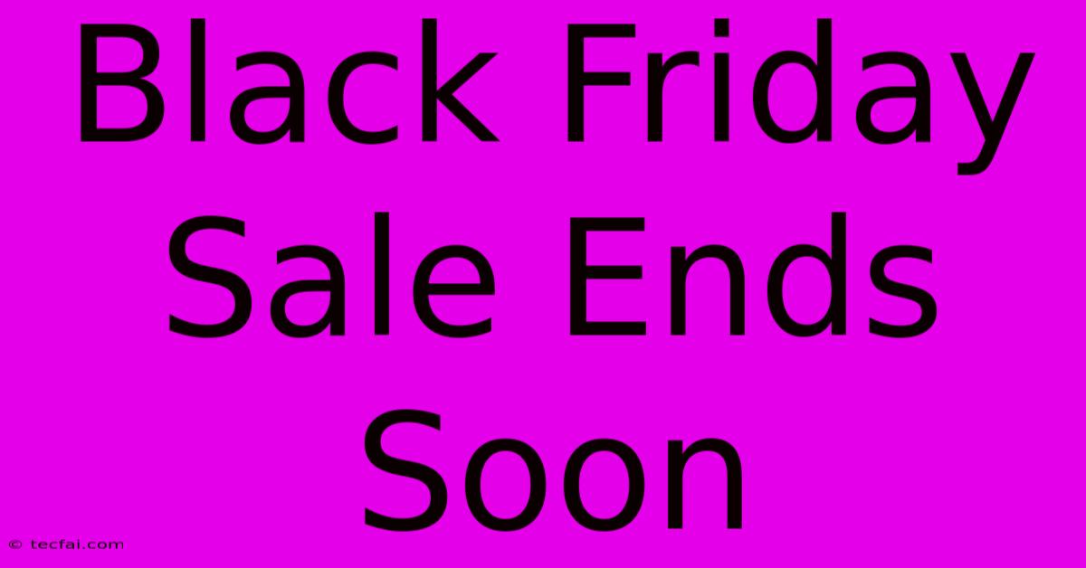 Black Friday Sale Ends Soon