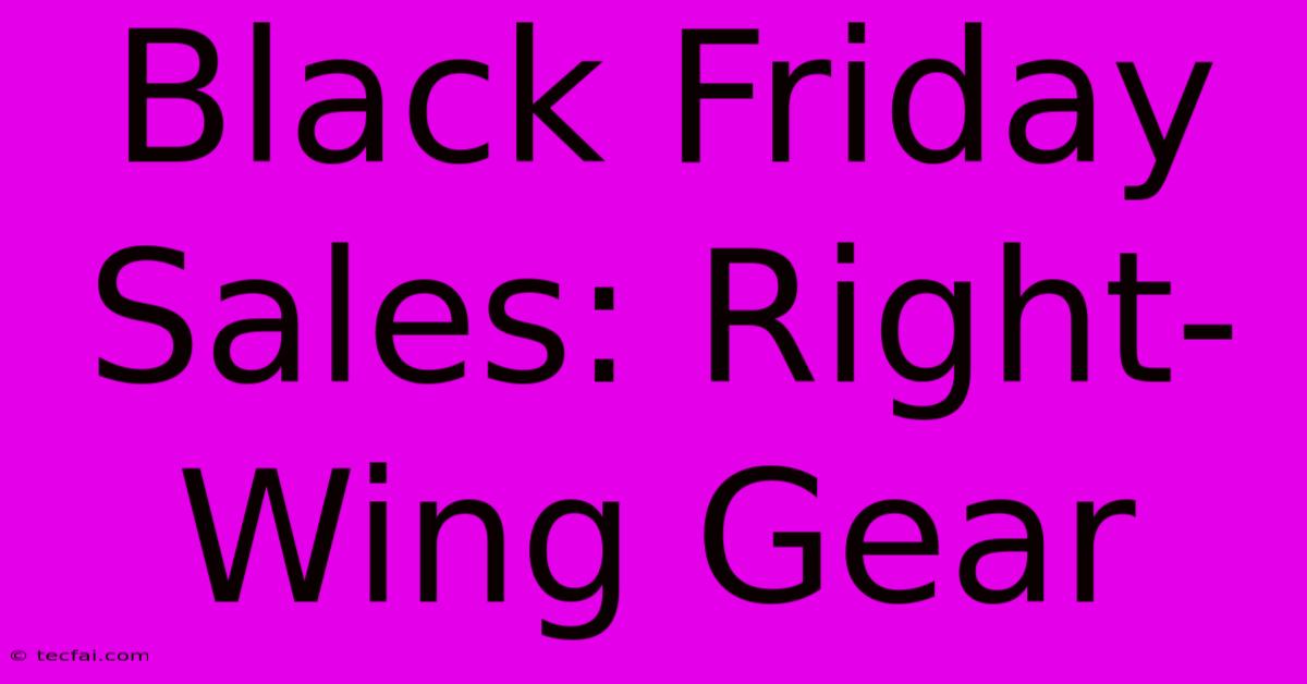 Black Friday Sales: Right-Wing Gear