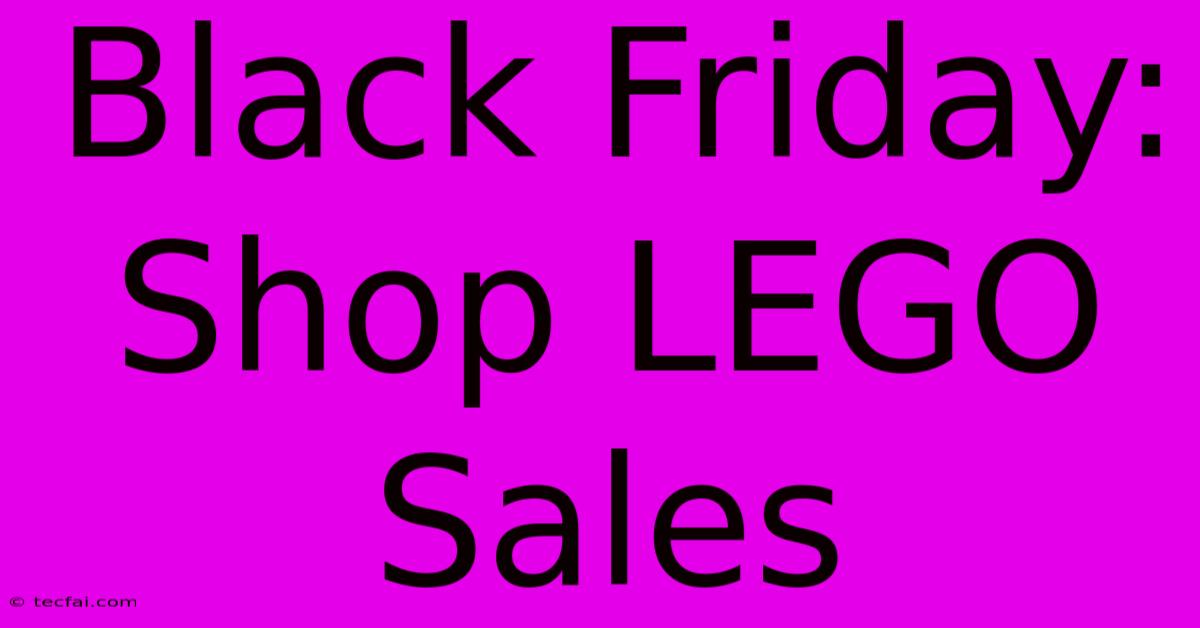 Black Friday: Shop LEGO Sales