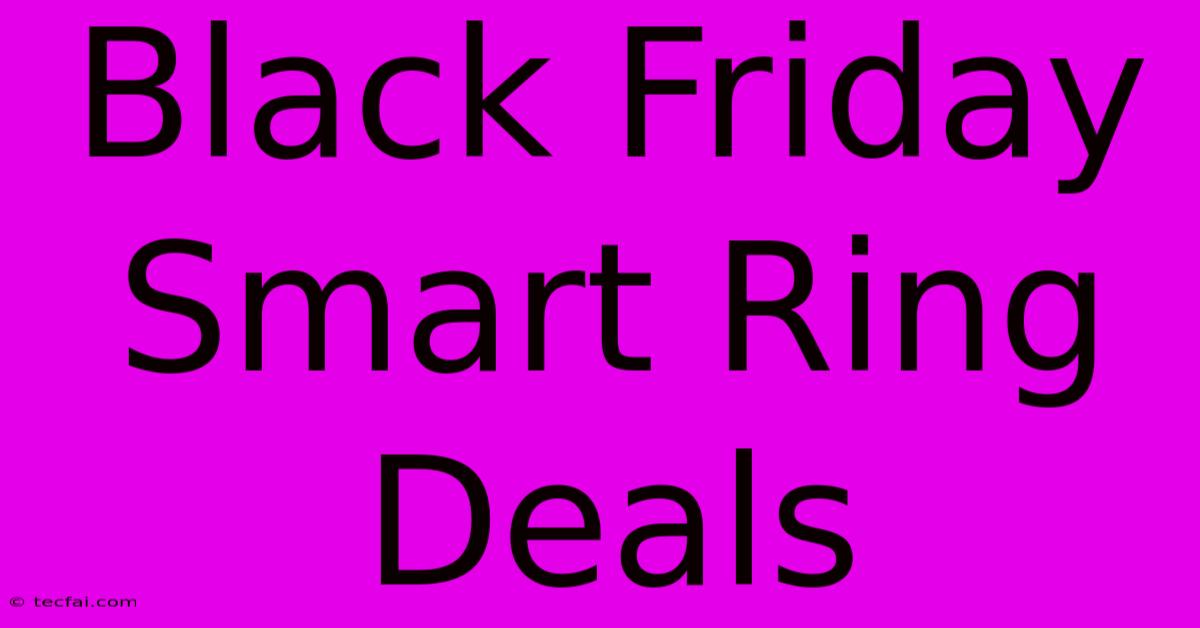 Black Friday Smart Ring Deals