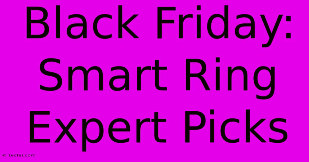 Black Friday: Smart Ring Expert Picks