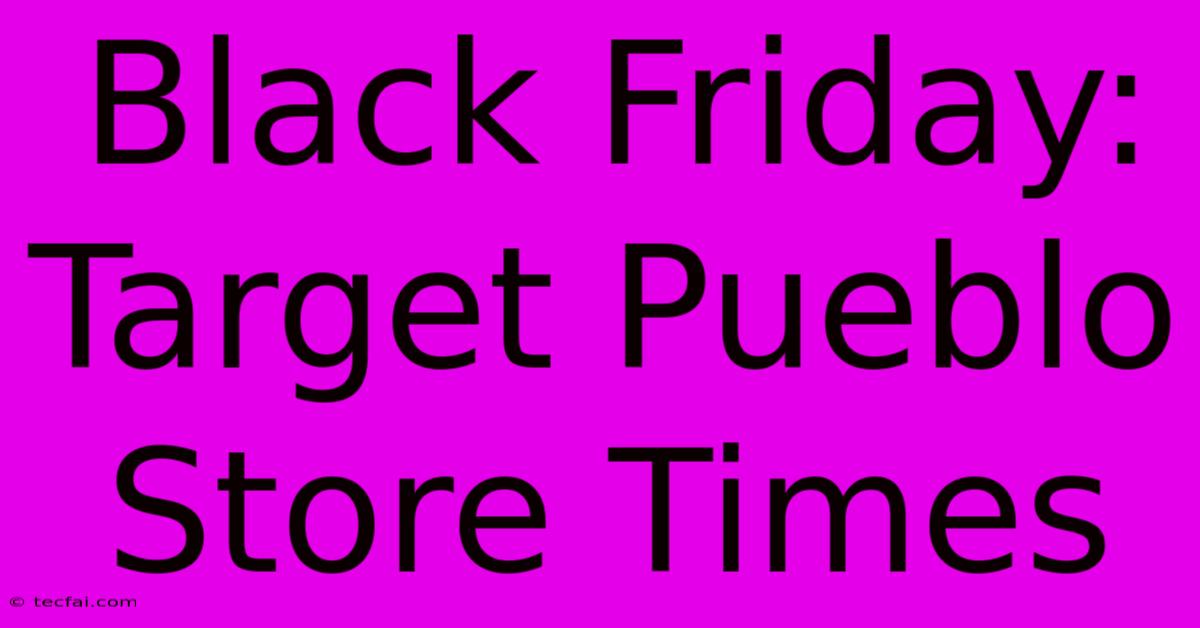 Black Friday: Target Pueblo Store Times