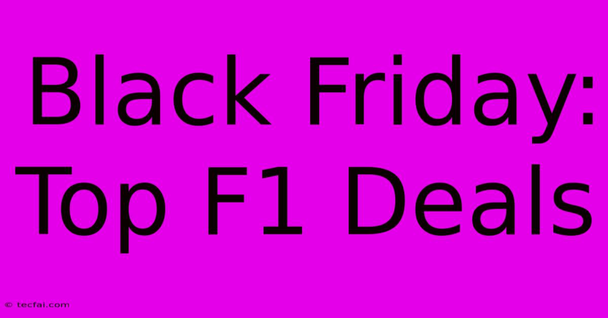 Black Friday: Top F1 Deals