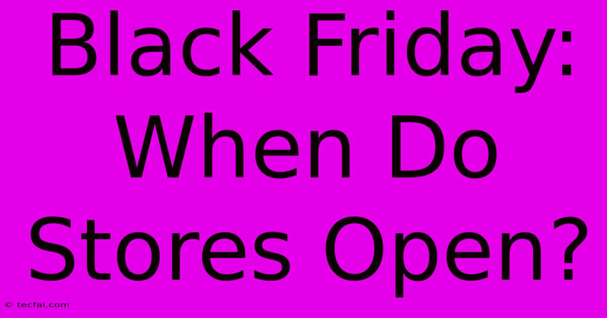 Black Friday: When Do Stores Open?