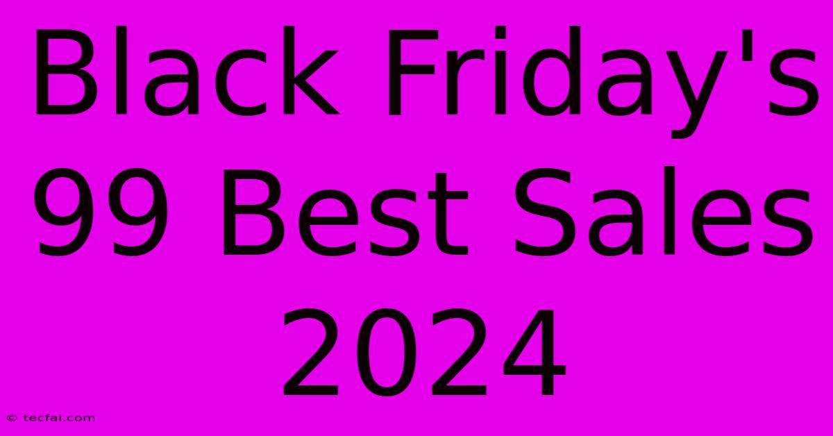 Black Friday's 99 Best Sales 2024