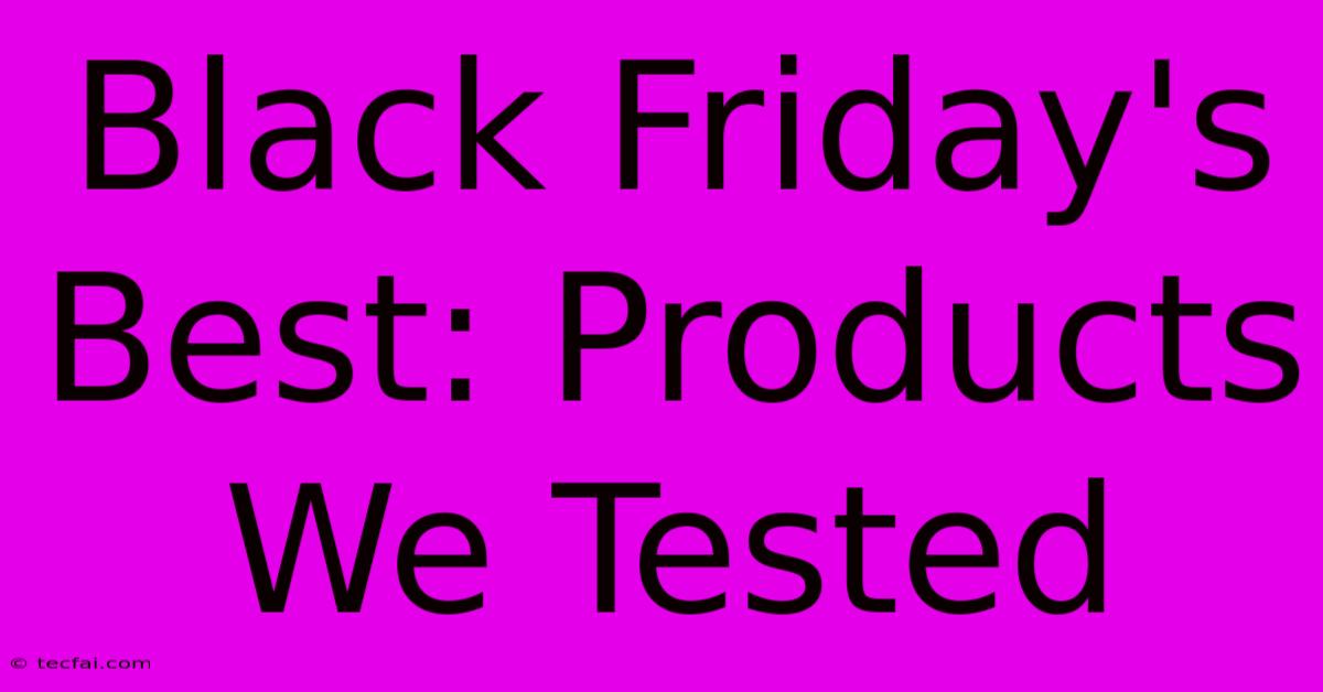 Black Friday's Best: Products We Tested