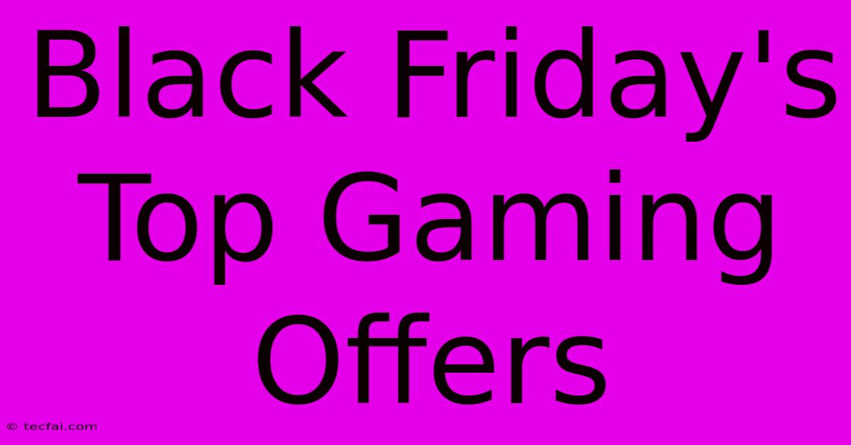 Black Friday's Top Gaming Offers