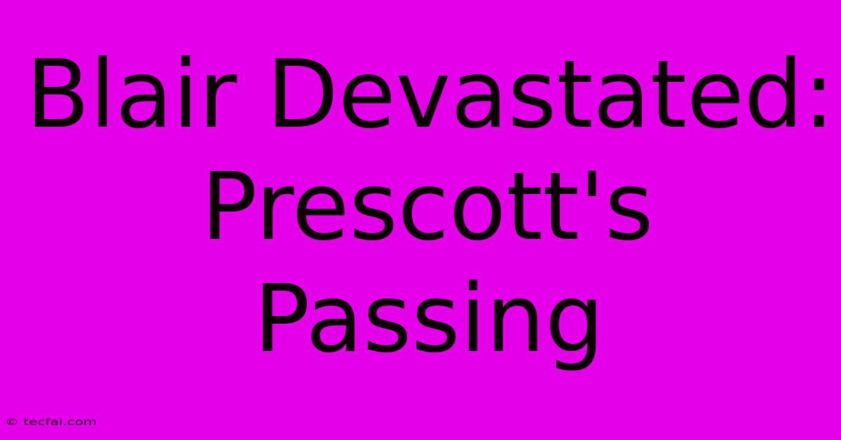 Blair Devastated: Prescott's Passing