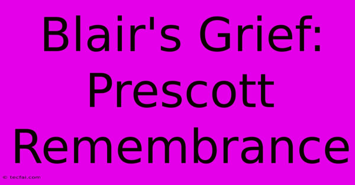 Blair's Grief: Prescott Remembrance