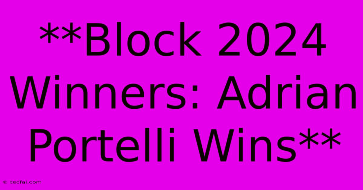 **Block 2024 Winners: Adrian Portelli Wins**