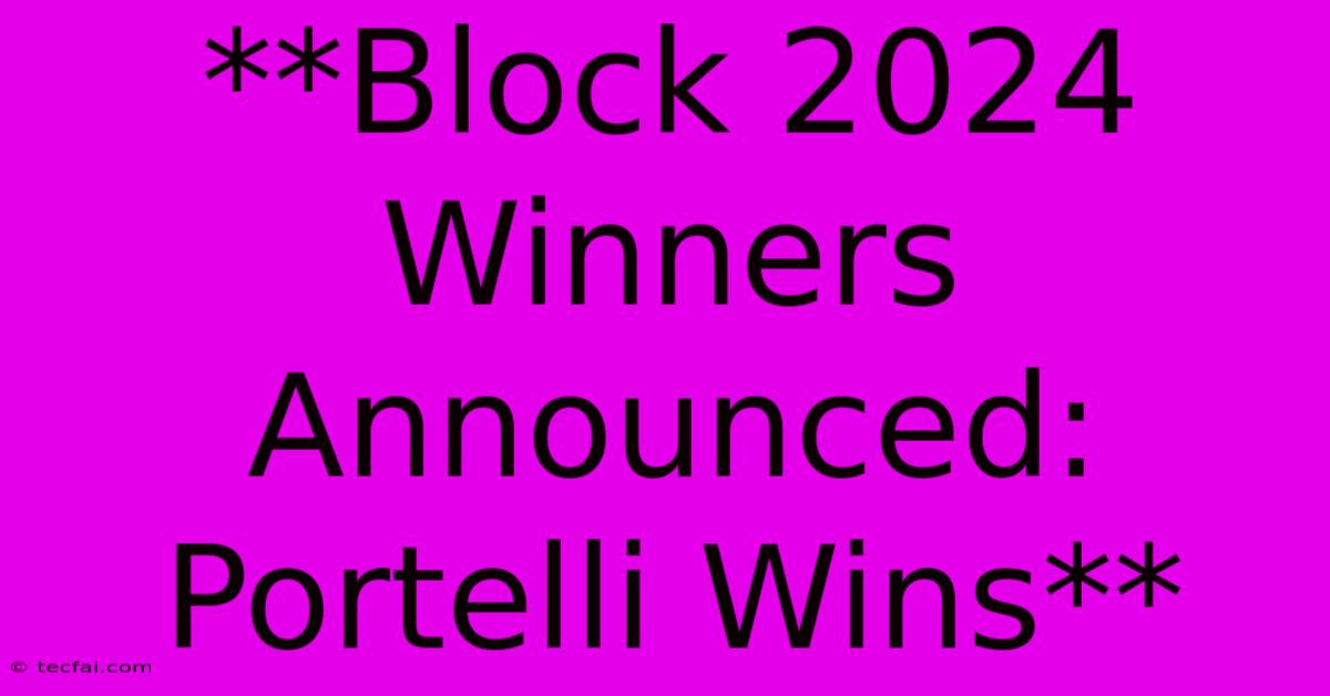 **Block 2024 Winners Announced: Portelli Wins** 