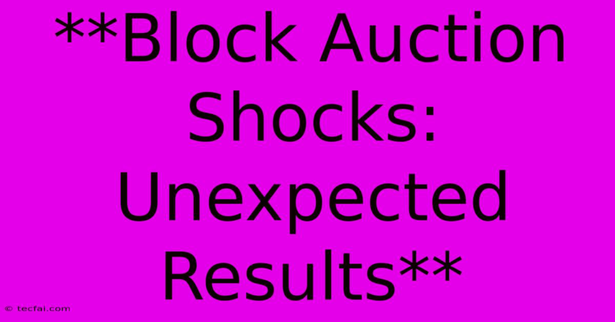 **Block Auction Shocks: Unexpected Results**