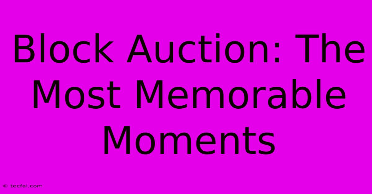 Block Auction: The Most Memorable Moments 