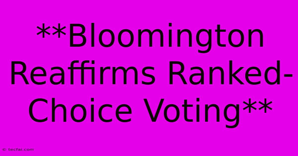 **Bloomington Reaffirms Ranked-Choice Voting**