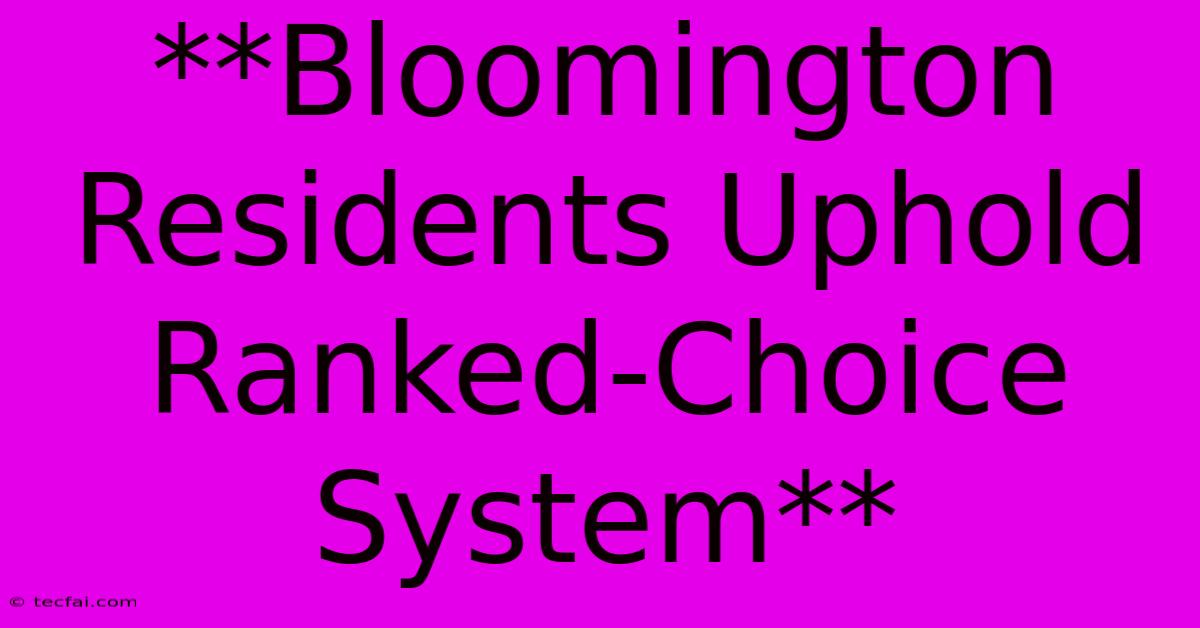 **Bloomington Residents Uphold Ranked-Choice System**