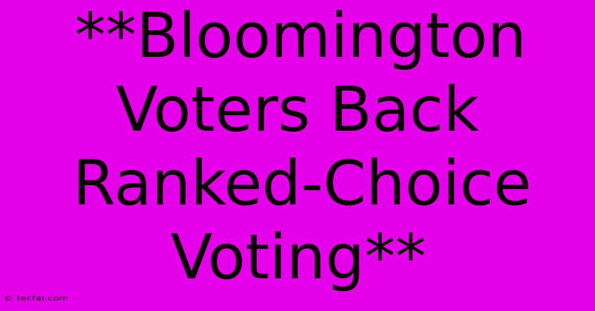 **Bloomington Voters Back Ranked-Choice Voting**