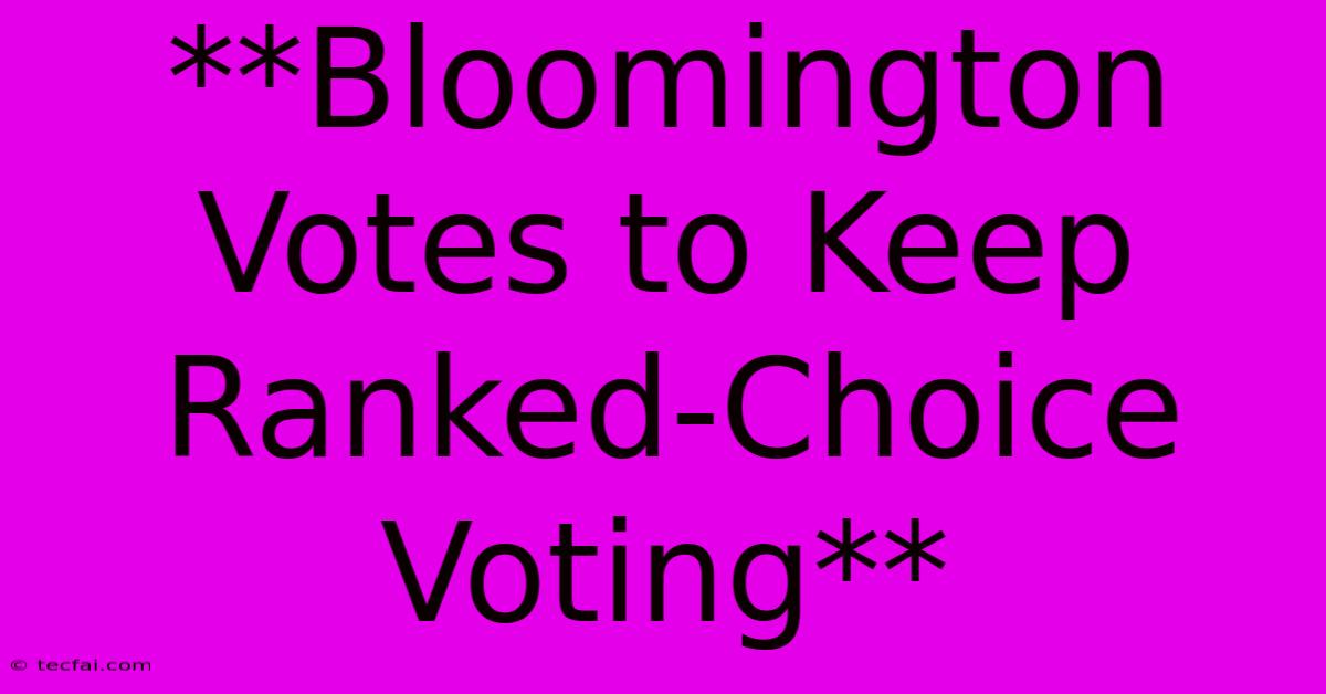 **Bloomington Votes To Keep Ranked-Choice Voting**