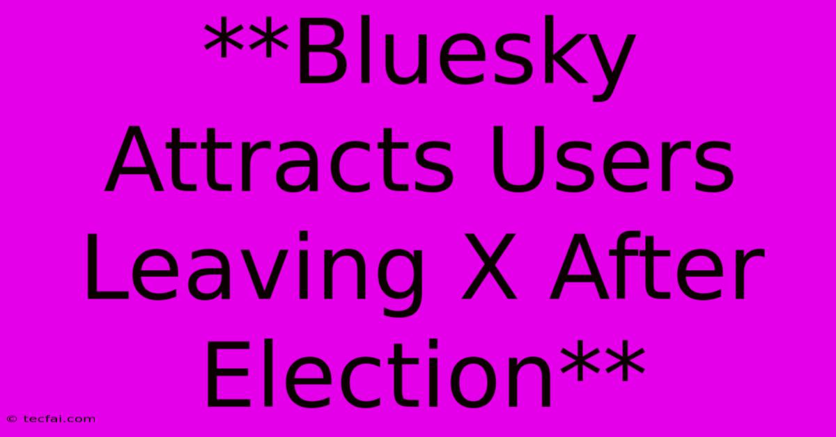 **Bluesky Attracts Users Leaving X After Election**