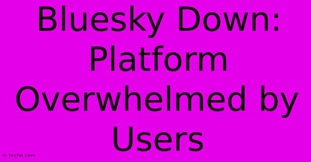 Bluesky Down: Platform Overwhelmed By Users