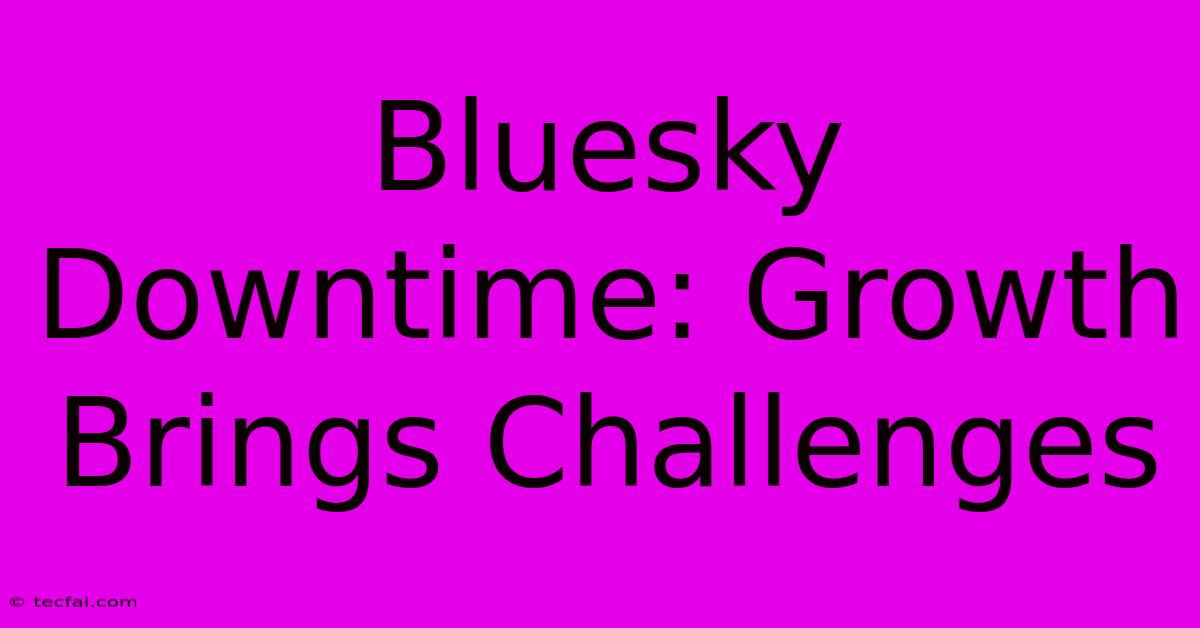 Bluesky Downtime: Growth Brings Challenges