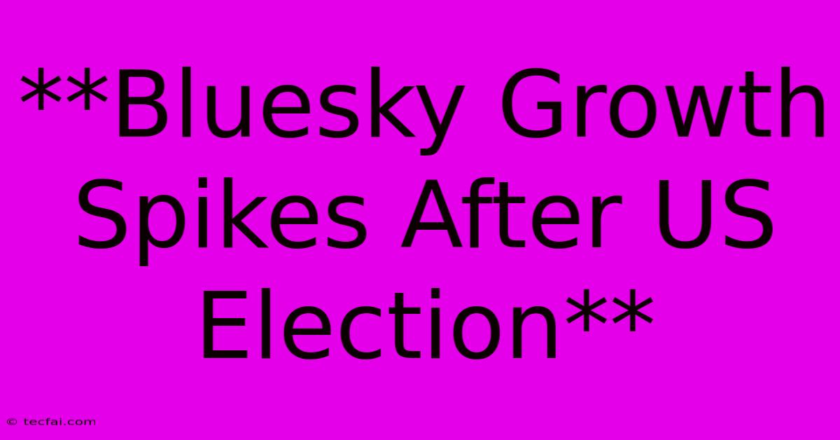 **Bluesky Growth Spikes After US Election**