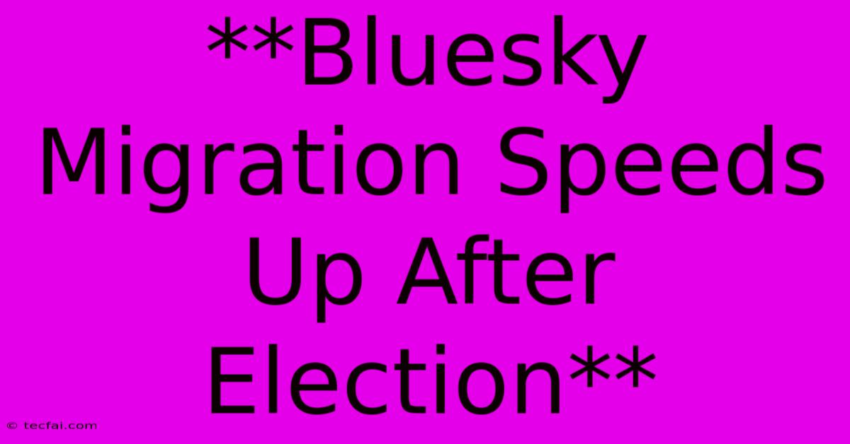 **Bluesky Migration Speeds Up After Election**