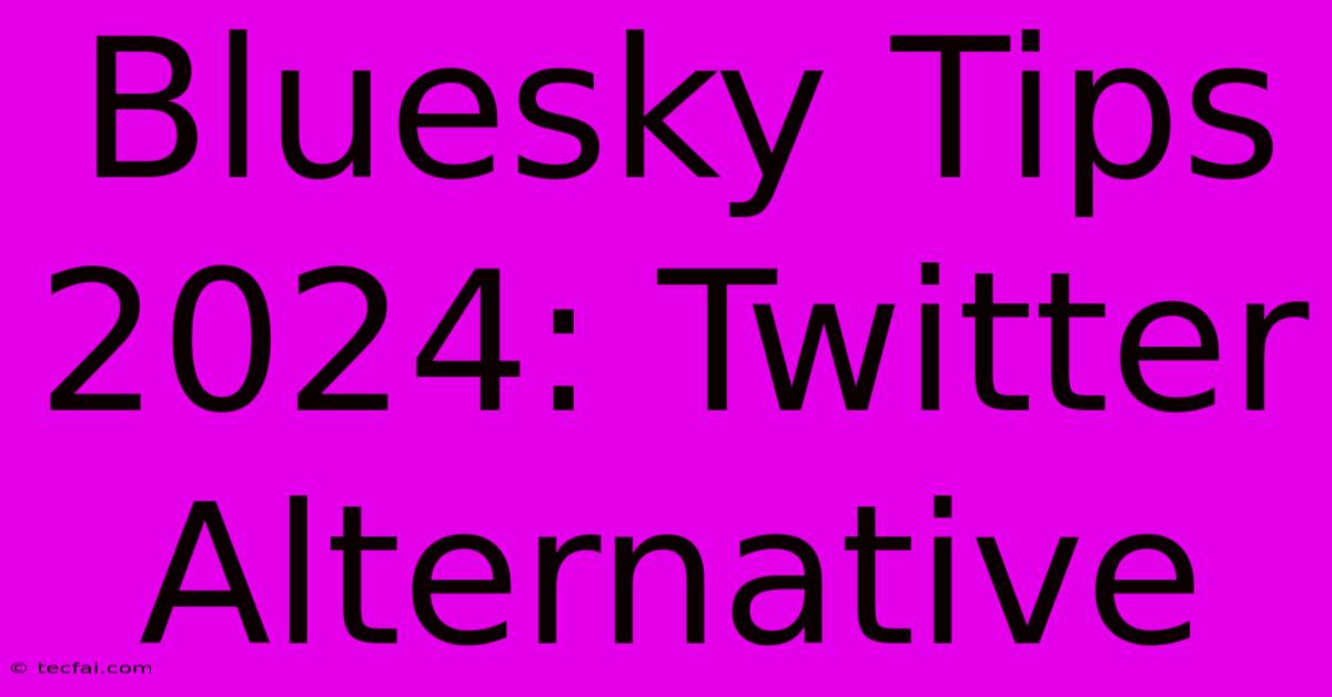 Bluesky Tips 2024: Twitter Alternative