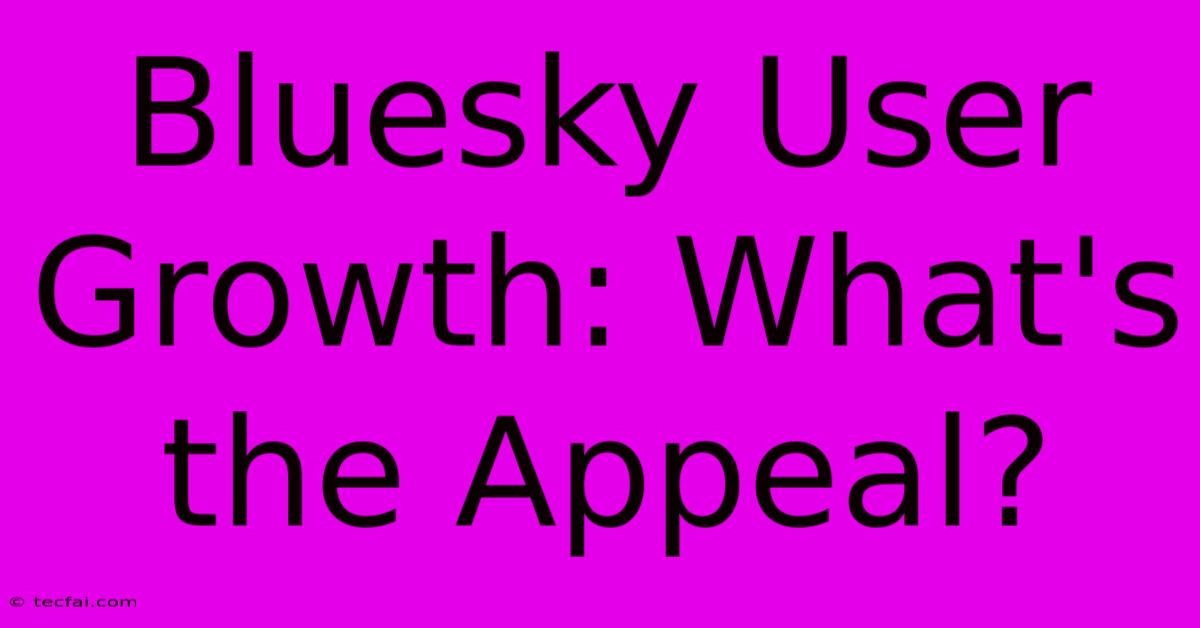 Bluesky User Growth: What's The Appeal?