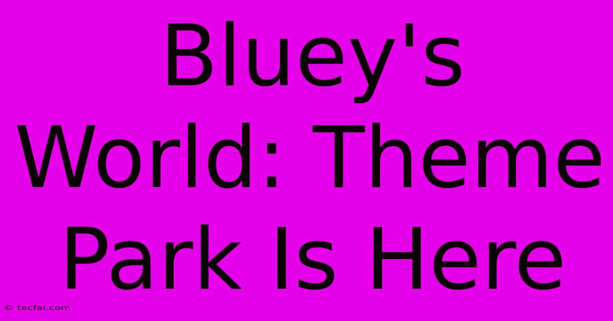 Bluey's World: Theme Park Is Here 