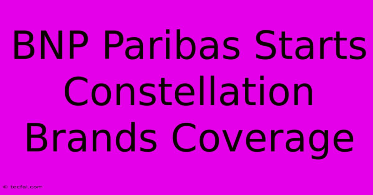 BNP Paribas Starts Constellation Brands Coverage