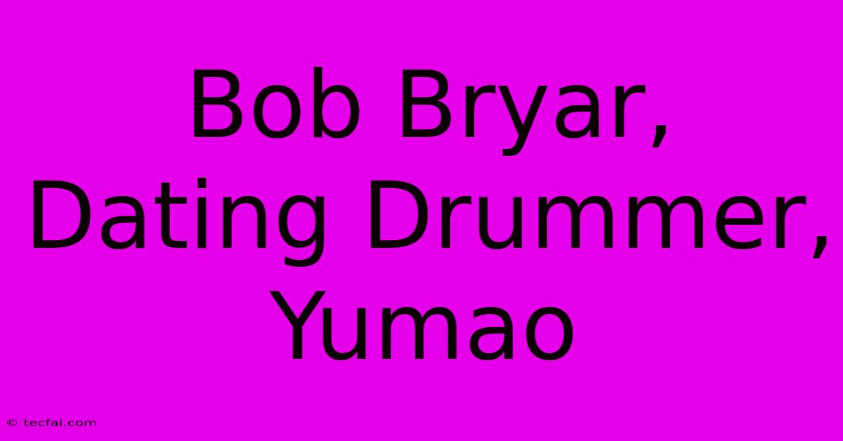 Bob Bryar, Dating Drummer, Yumao