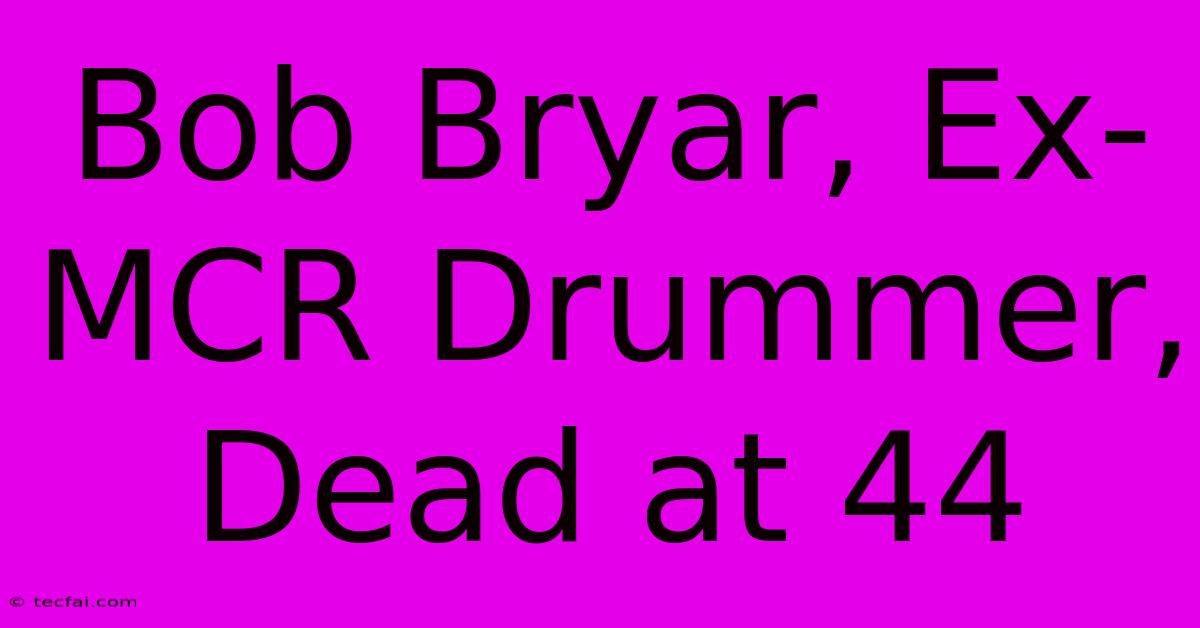 Bob Bryar, Ex-MCR Drummer, Dead At 44