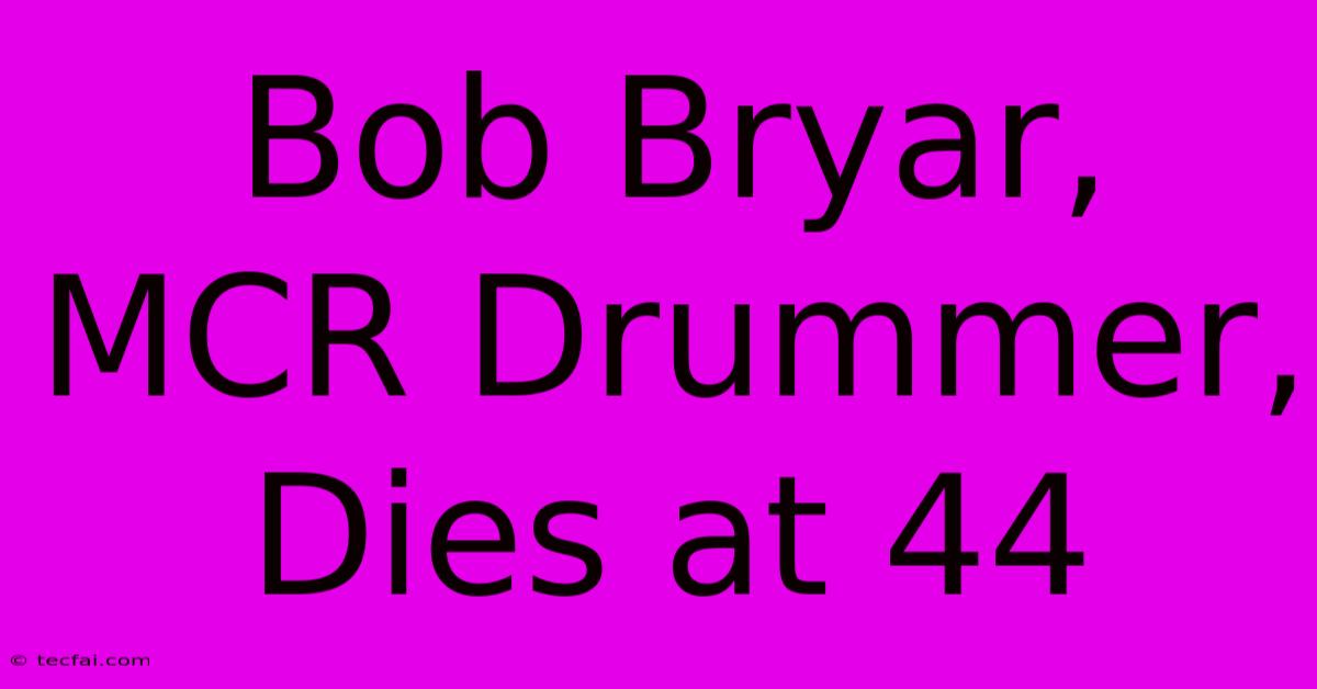 Bob Bryar, MCR Drummer, Dies At 44