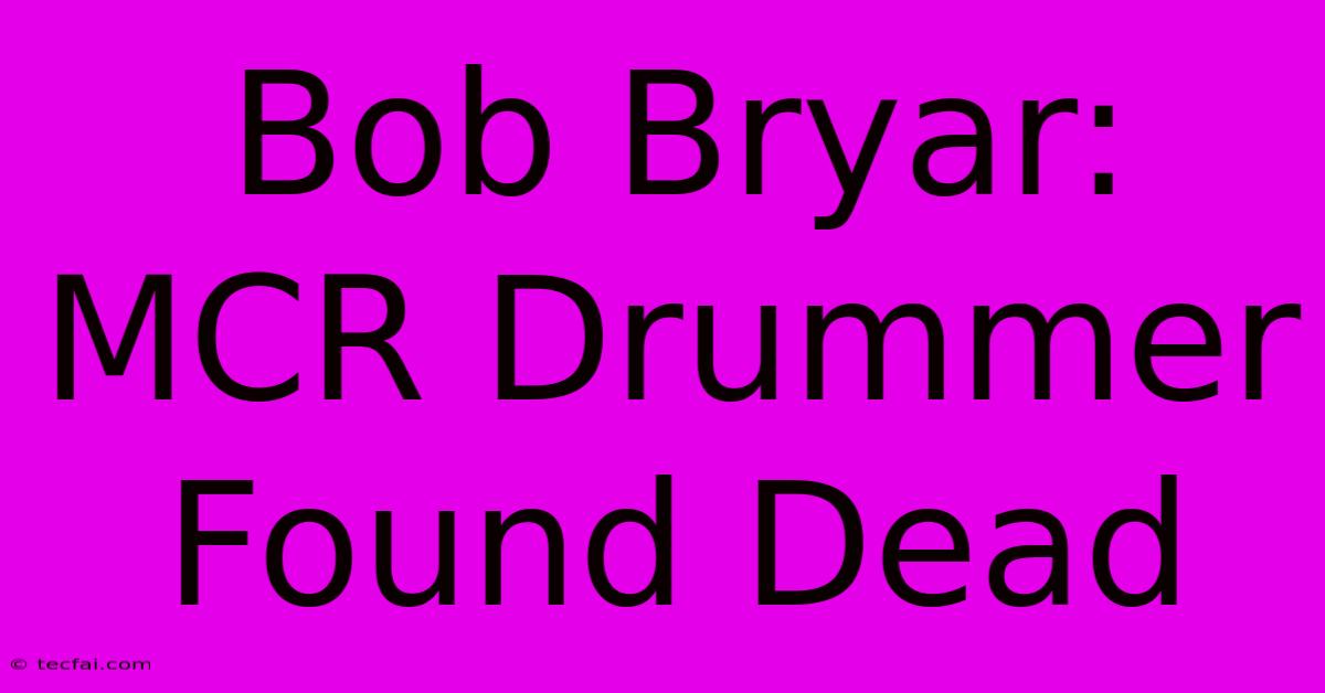 Bob Bryar: MCR Drummer Found Dead