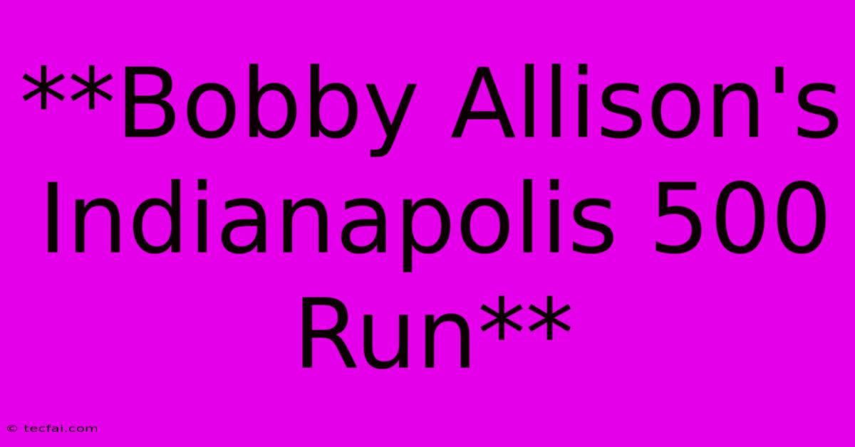 **Bobby Allison's Indianapolis 500 Run**